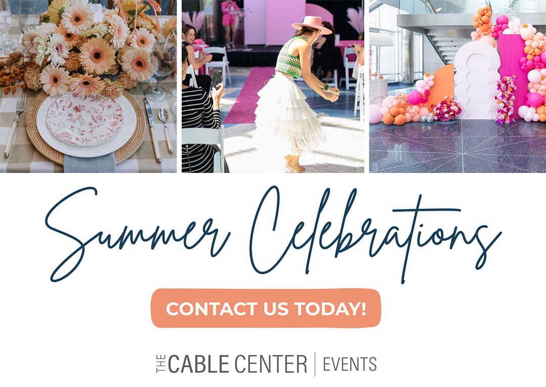 Summer Celebrations at The Cable Center Events. Contact Us Today!