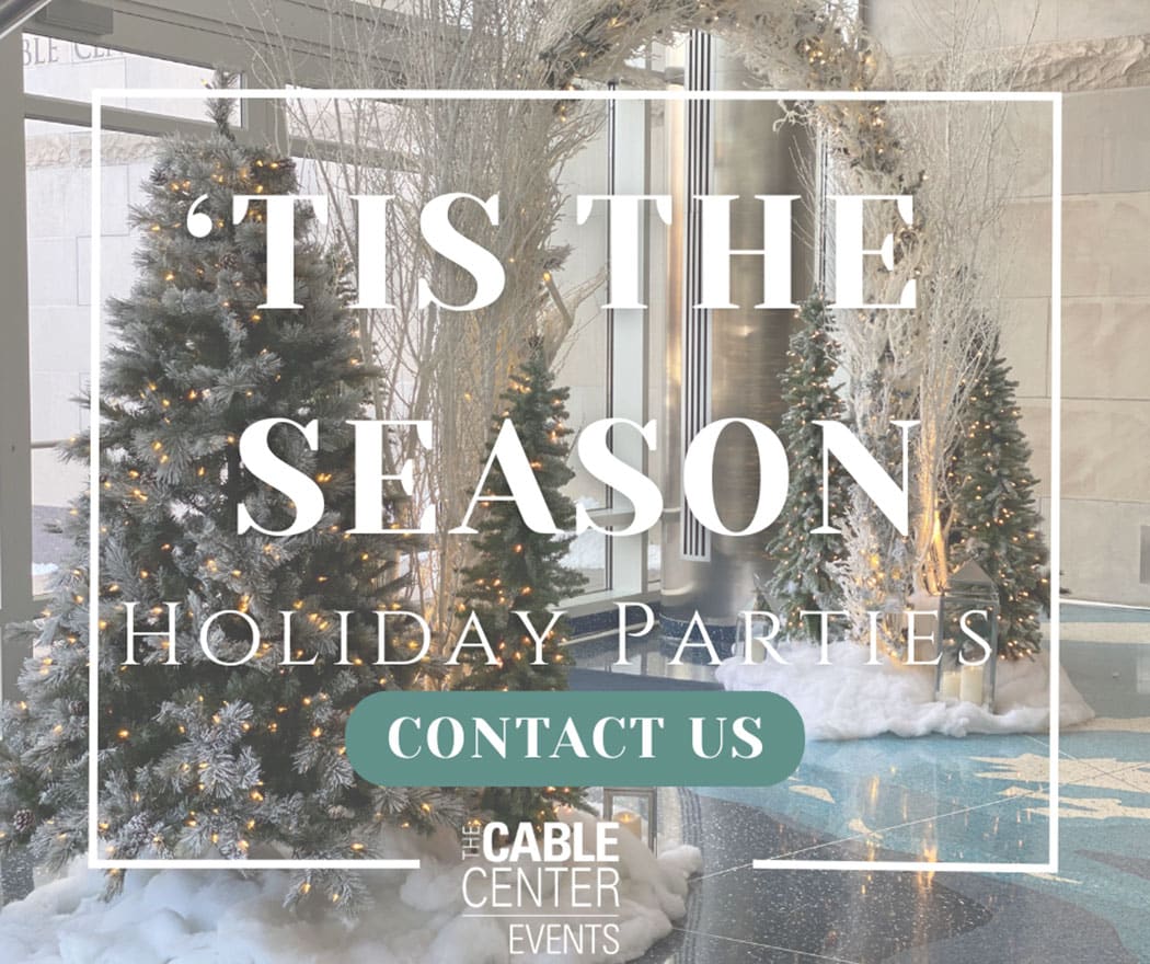 ‘Tis The Season for Holiday Parties at The Cable Center Events! Contact us.